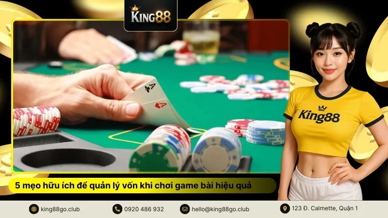 5 mẹo hữu ích để quản lý vốn khi chơi game bài hiệu quả