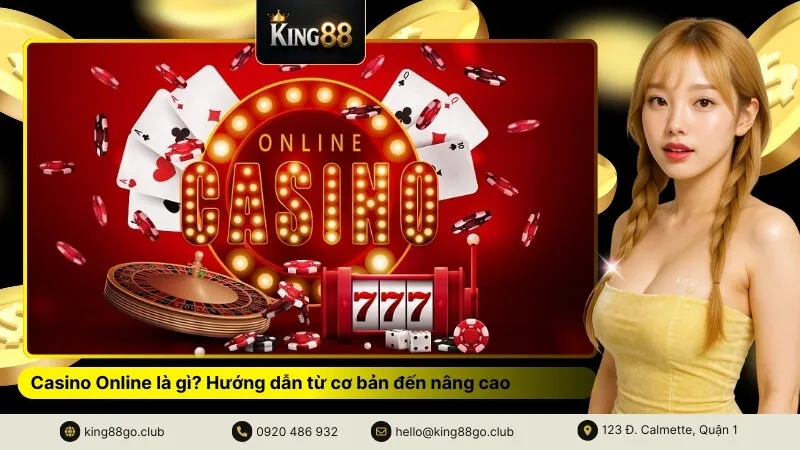 Casino Online là gì Hướng dẫn từ bản đến nâng cao & cách chơi an toàn tại King88