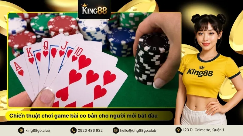 Chiến thuật chơi game bài cơ bản cho người mới bắt đầu