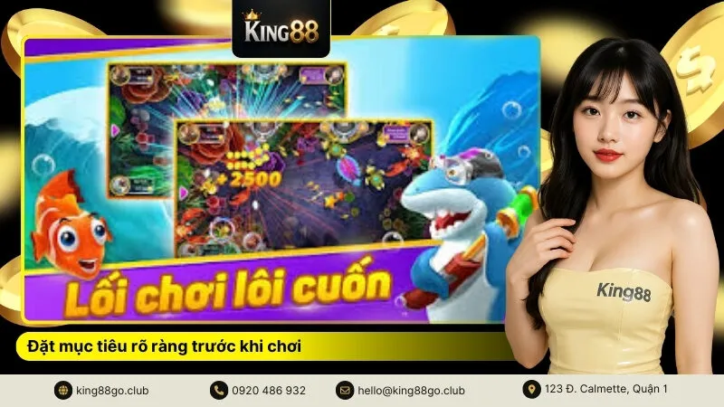 Đặt mục tiêu rõ ràng trước khi chơi