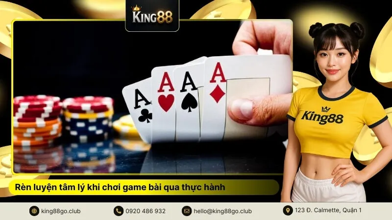 Rèn luyện tâm lý khi chơi game bài qua thực hành