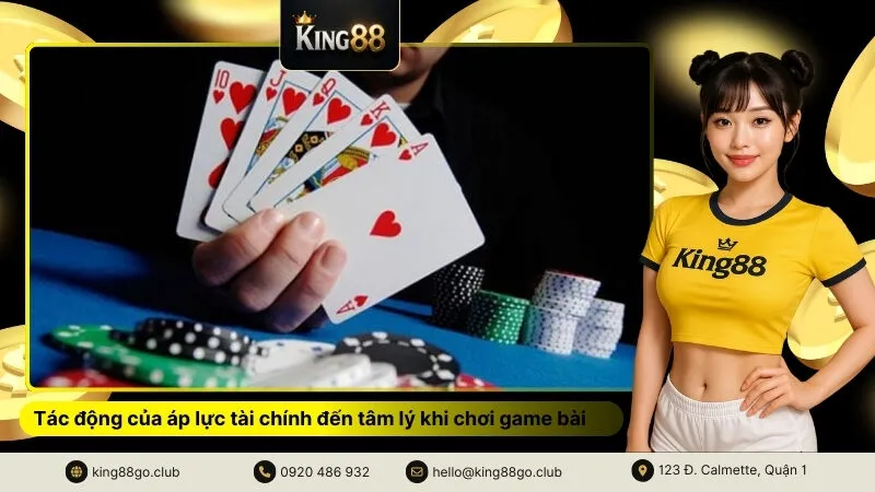 Tác động của áp lực tài chính đến tâm lý khi chơi game bài